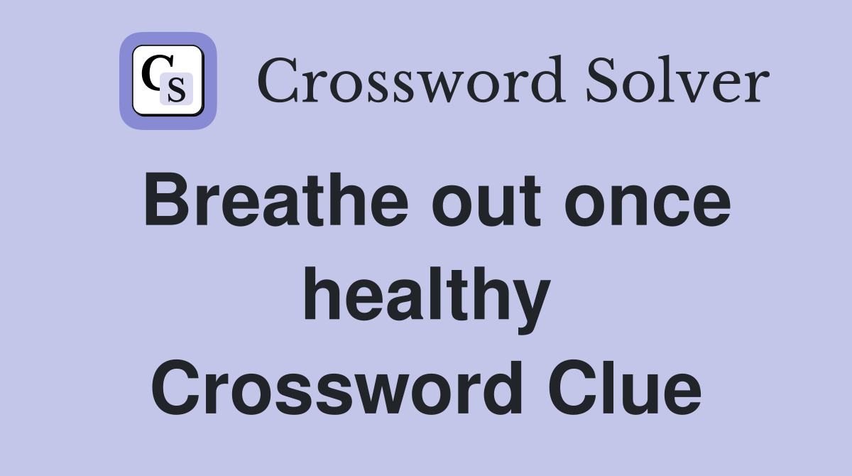Breathe out once healthy Crossword Clue