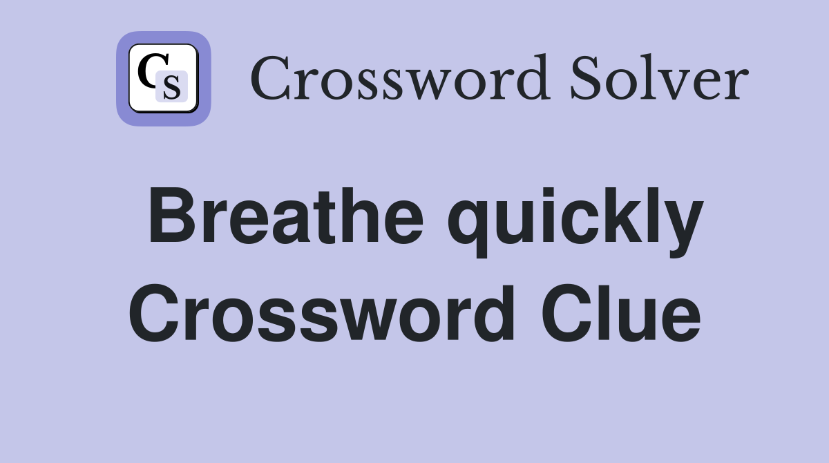 Breathe quickly Crossword Clue