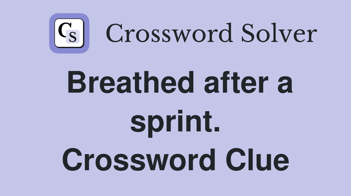 Breathed after a sprint. Crossword Clue