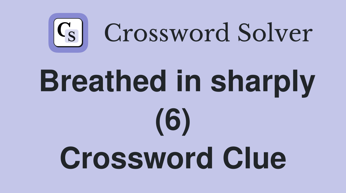 Breathed in sharply (6) Crossword Clue