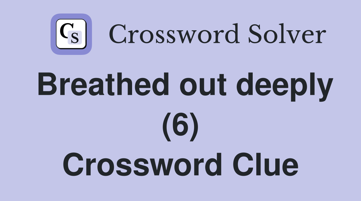 Breathed out deeply (6) Crossword Clue