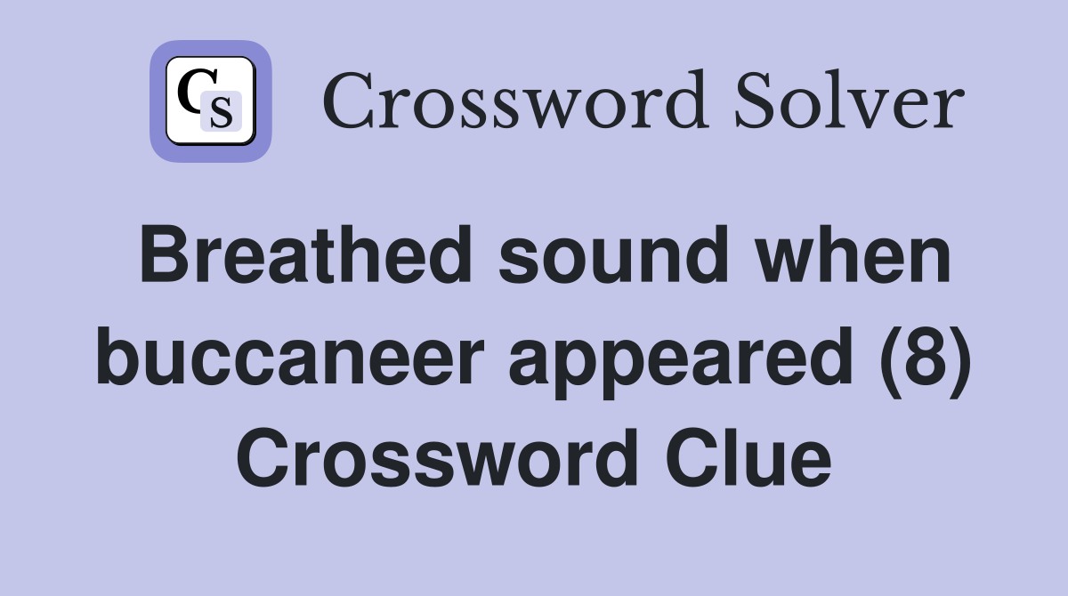 Breathed sound when buccaneer appeared (8) Crossword Clue