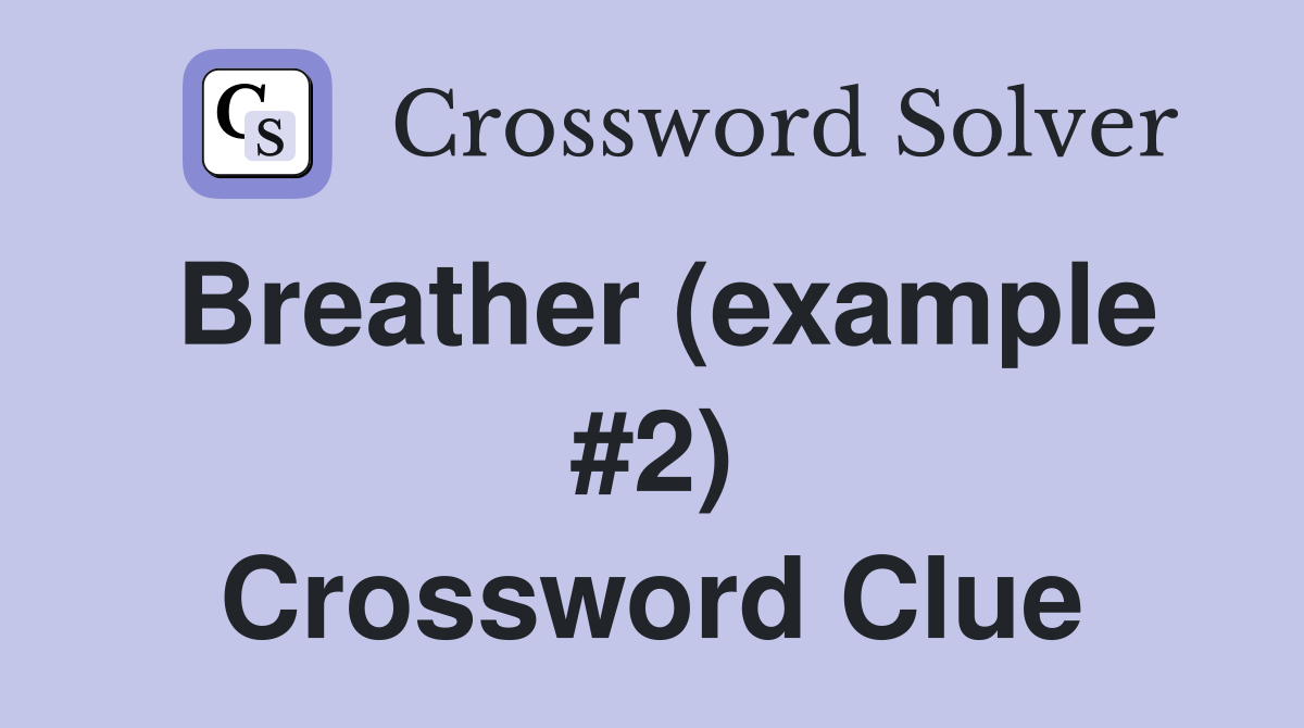 Breather (example #2) Crossword Clue