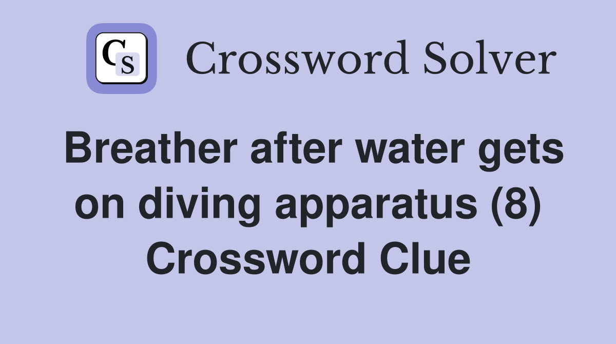 Breather after water gets on diving apparatus (8) Crossword Clue