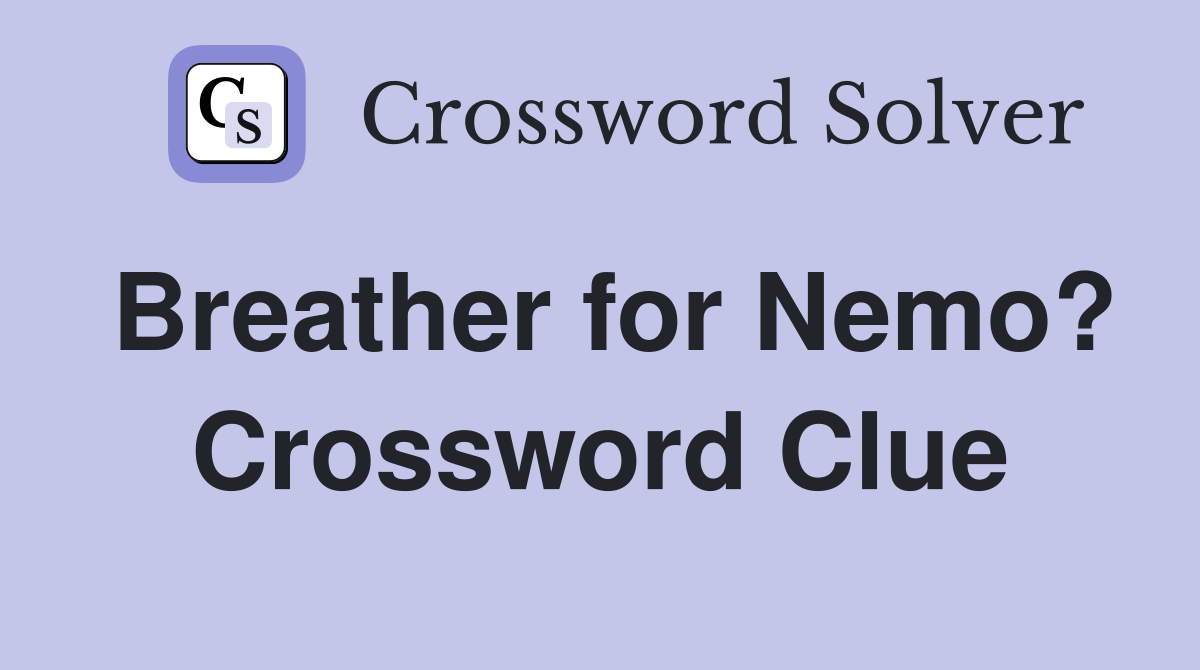 Breather for Nemo? Crossword Clue