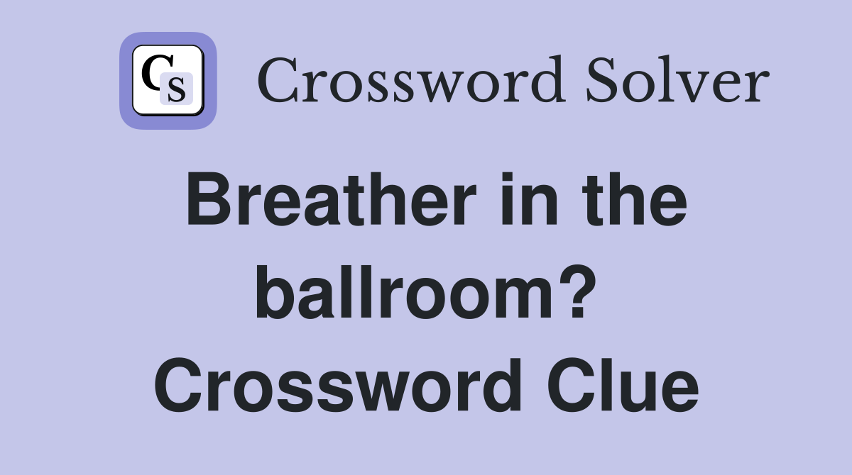 Breather in the ballroom? Crossword Clue