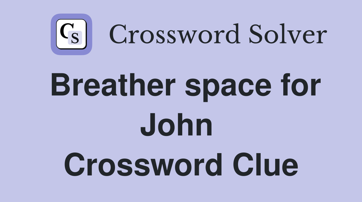 Breather space for John  Crossword Clue