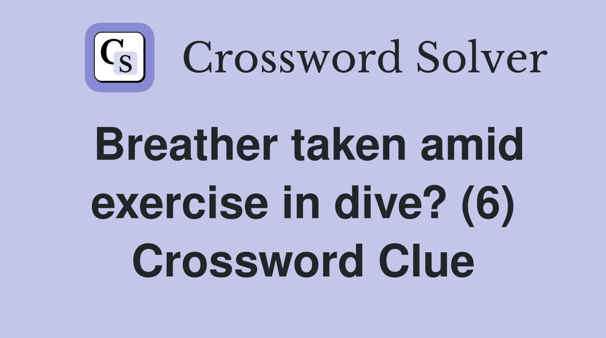 Breather taken amid exercise in dive? (6) Crossword Clue