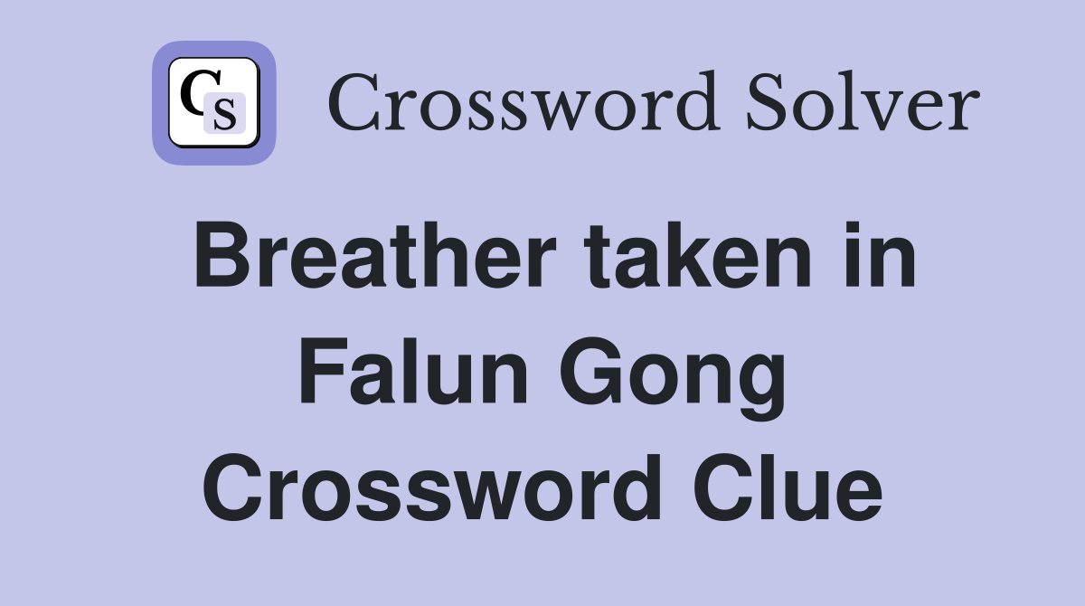 Breather taken in Falun Gong Crossword Clue