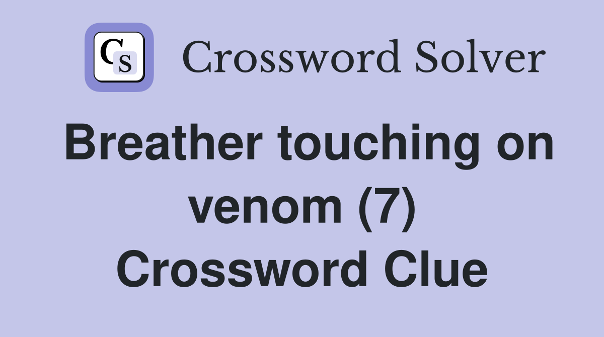 Breather touching on venom (7) Crossword Clue