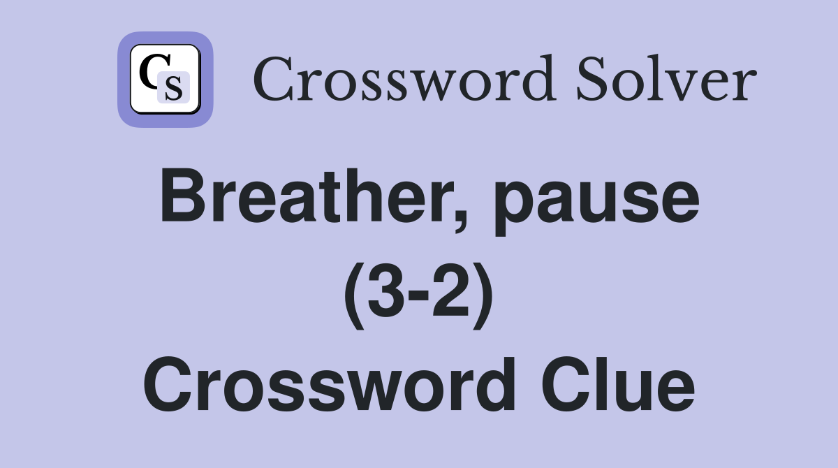 Breather, pause (3-2) Crossword Clue