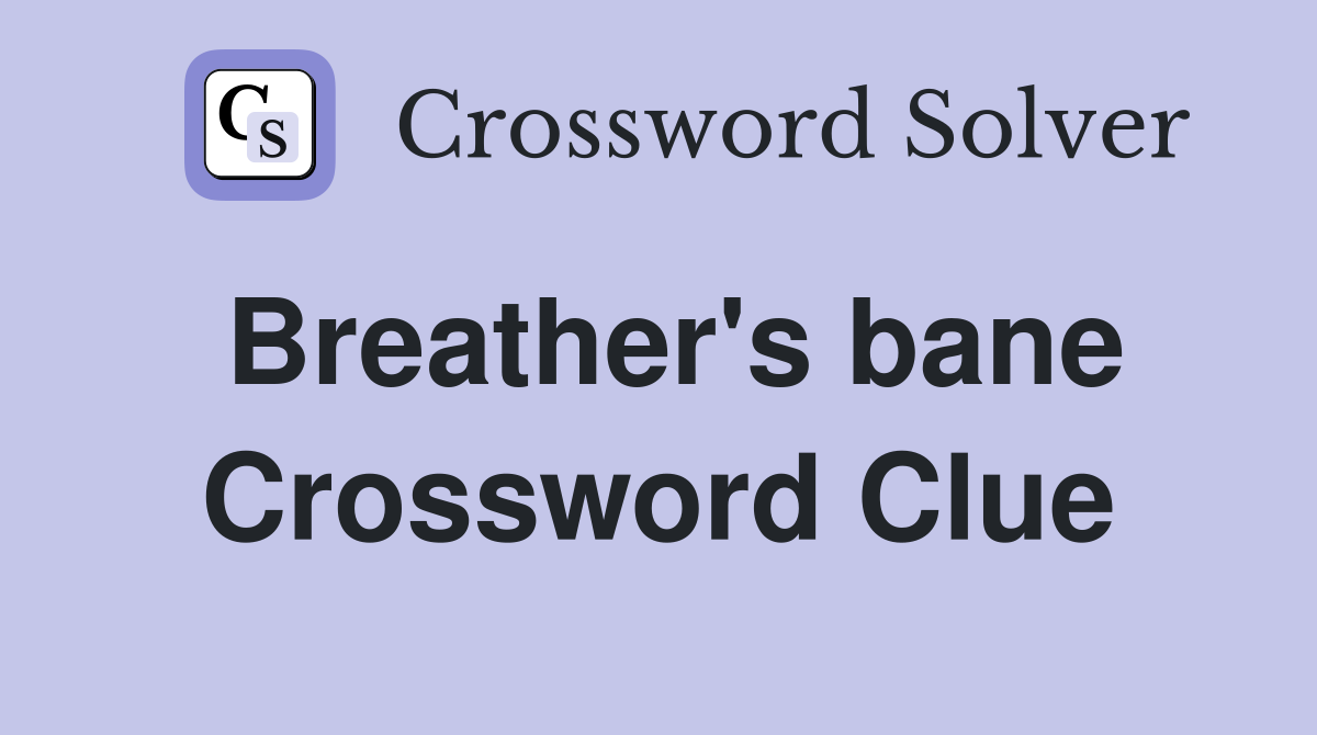 Breather's bane Crossword Clue