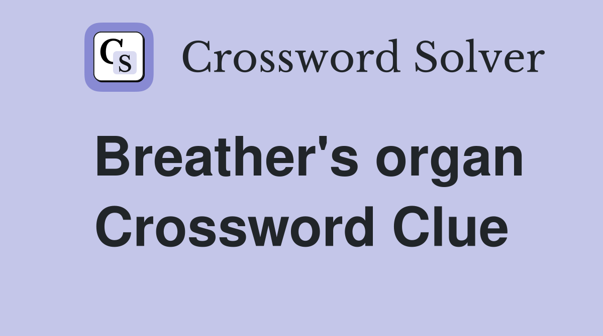 Breather's organ Crossword Clue