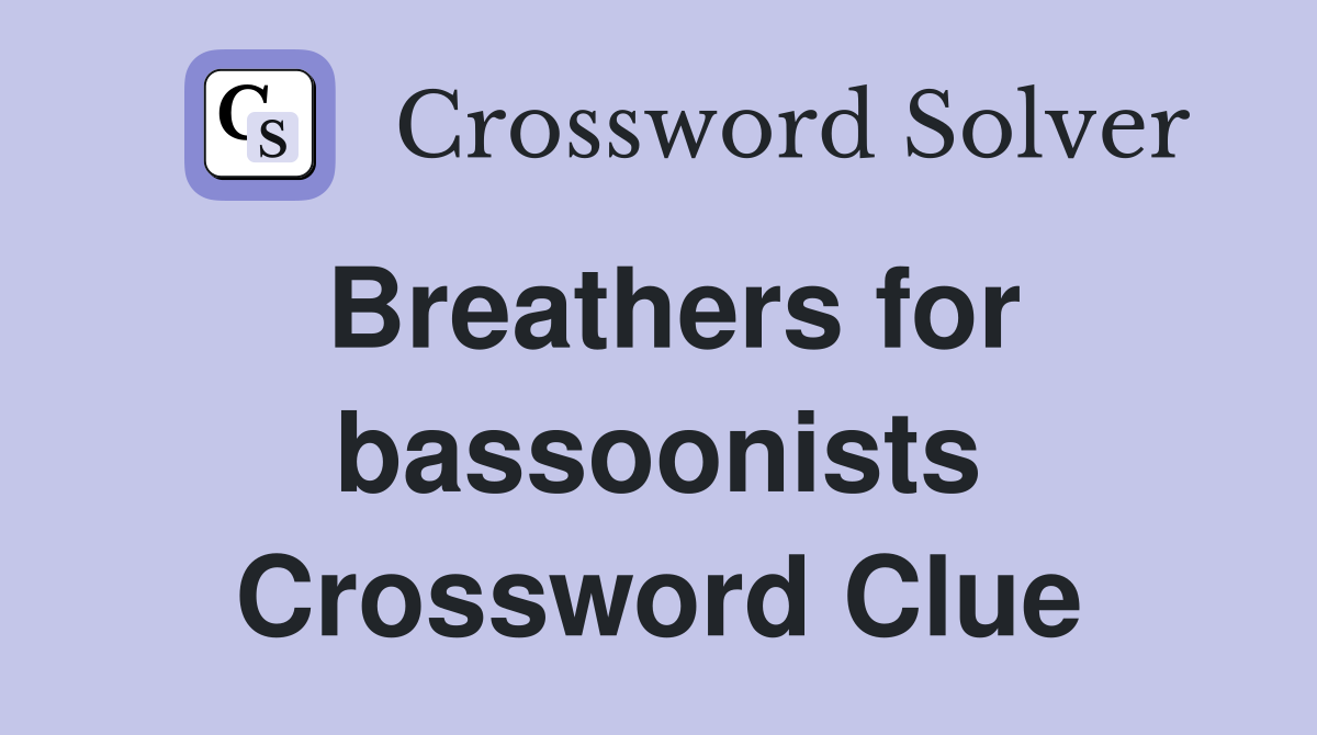 Breathers for bassoonists Crossword Clue