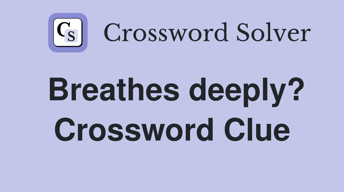Breathes deeply? Crossword Clue