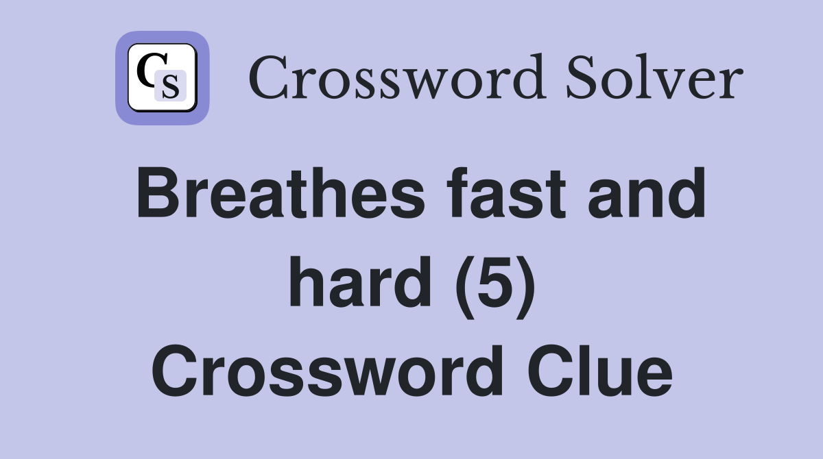 Breathes fast and hard (5) Crossword Clue