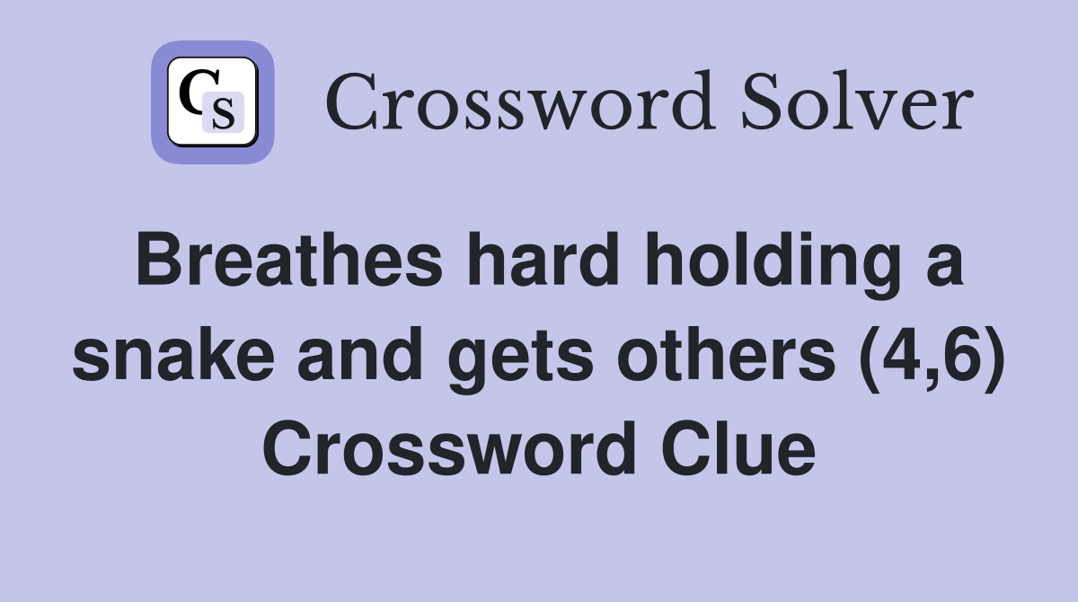 Breathes hard holding a snake and gets others (4,6) Crossword Clue