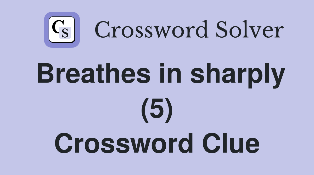 Breathes in sharply (5) Crossword Clue