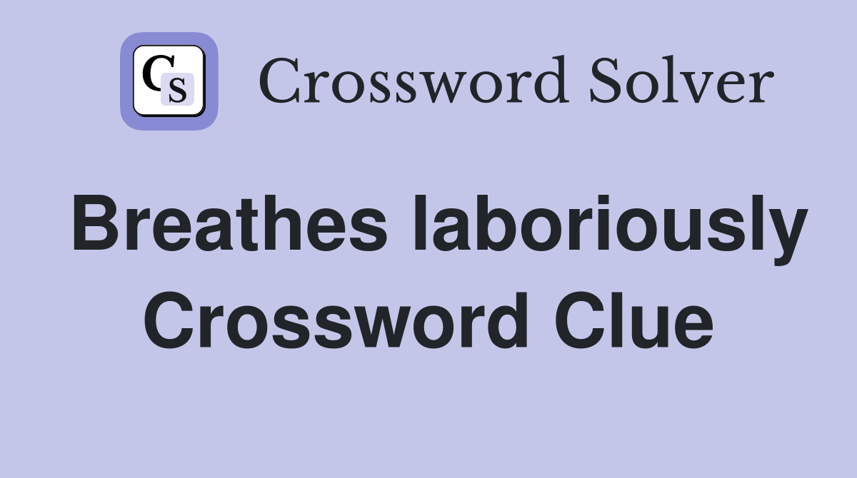 Breathes laboriously Crossword Clue