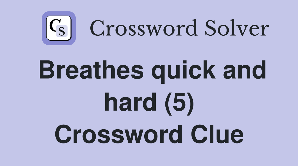 Breathes quick and hard (5) Crossword Clue