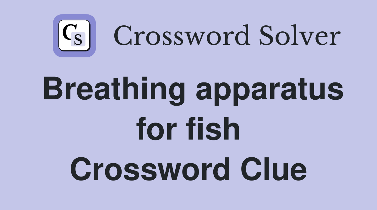Breathing apparatus for fish Crossword Clue