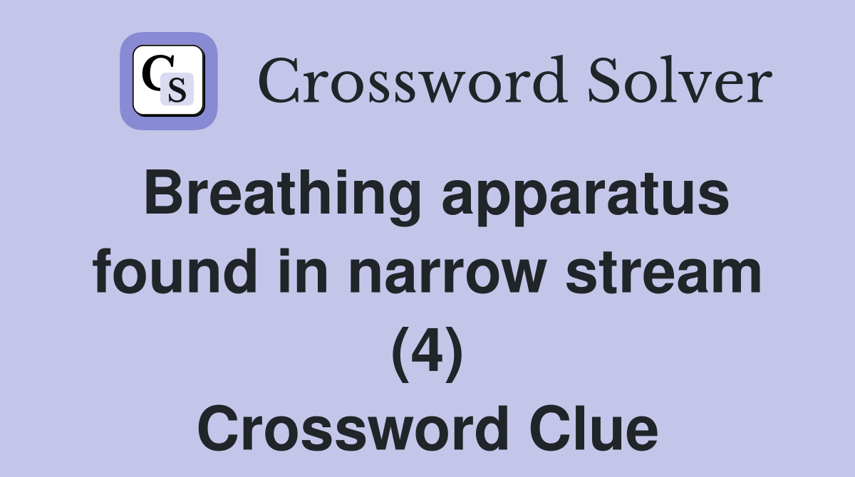 Breathing apparatus found in narrow stream (4) Crossword Clue