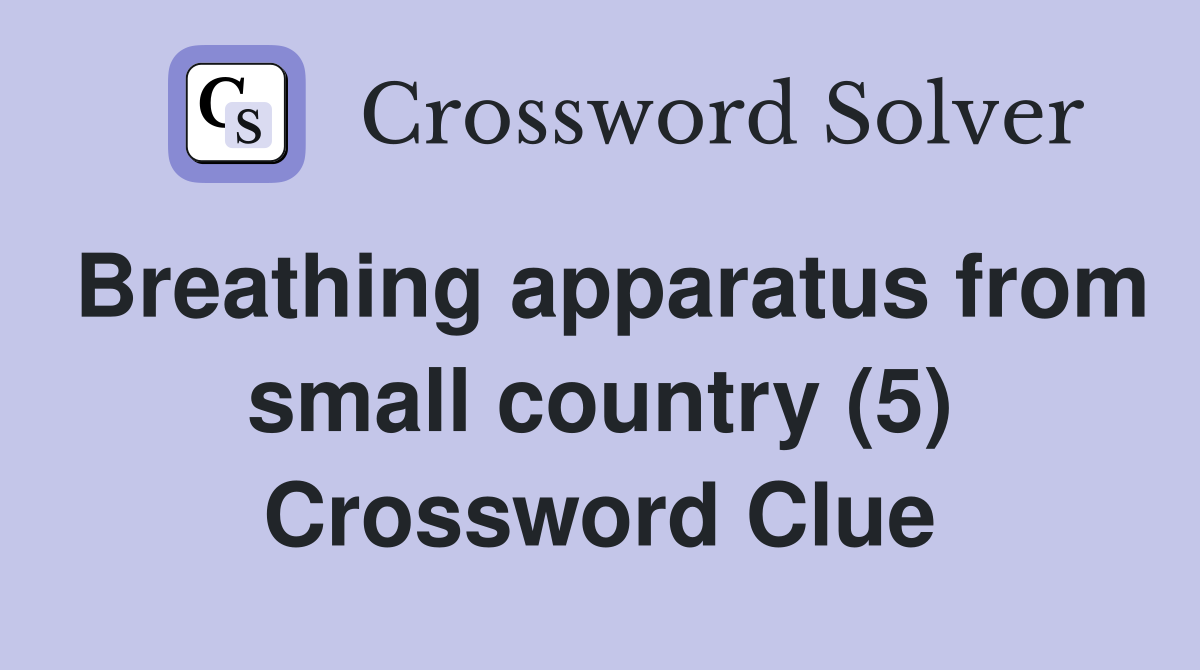 Breathing apparatus from small country (5) Crossword Clue