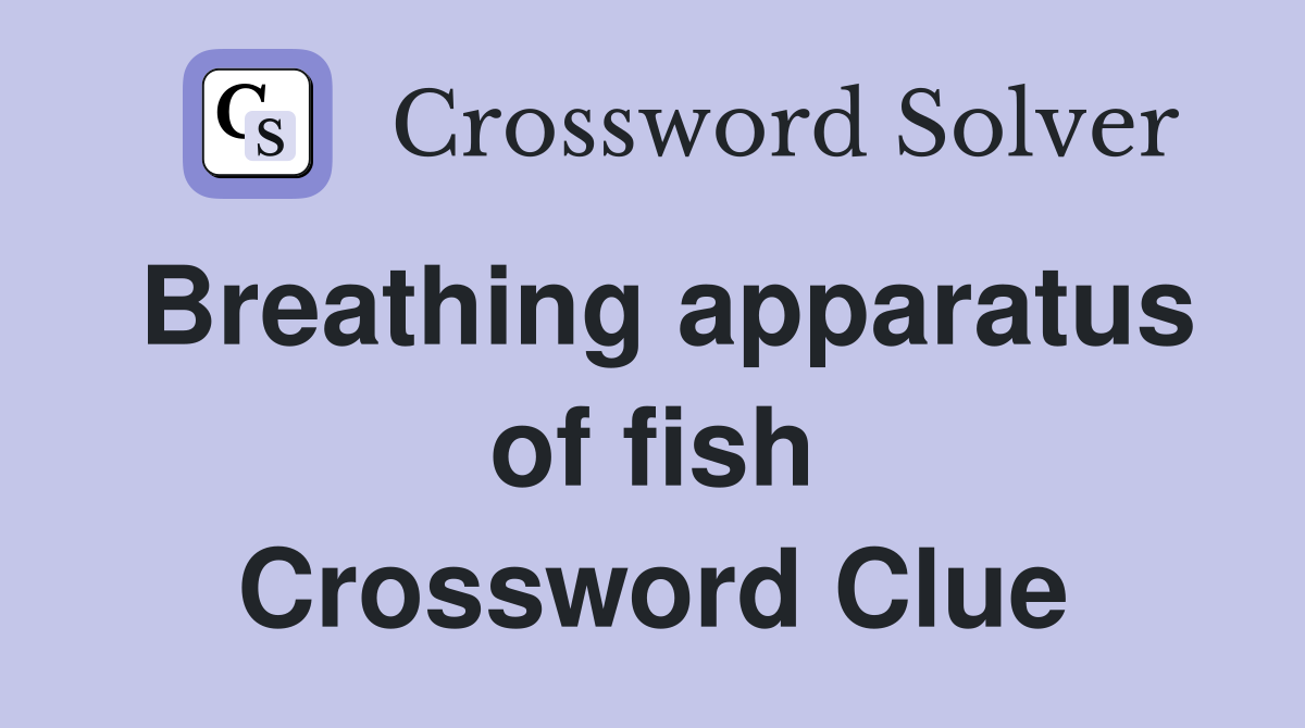 Breathing apparatus of fish Crossword Clue