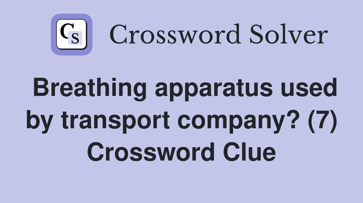 Breathing apparatus used by transport company? (7) Crossword Clue