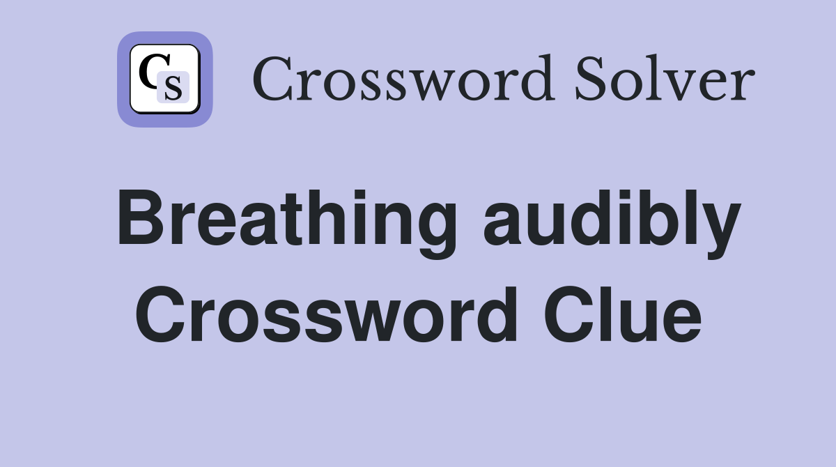 Breathing audibly Crossword Clue