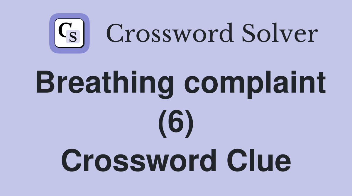 Breathing complaint (6) Crossword Clue