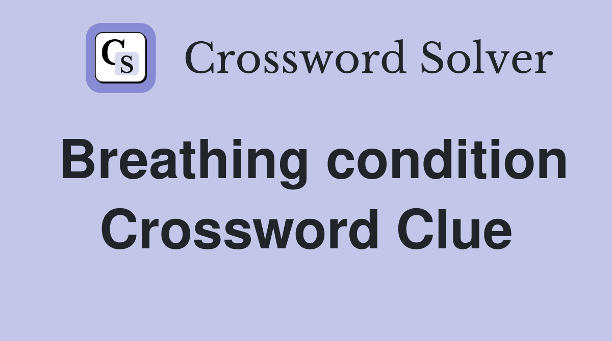 Breathing condition Crossword Clue