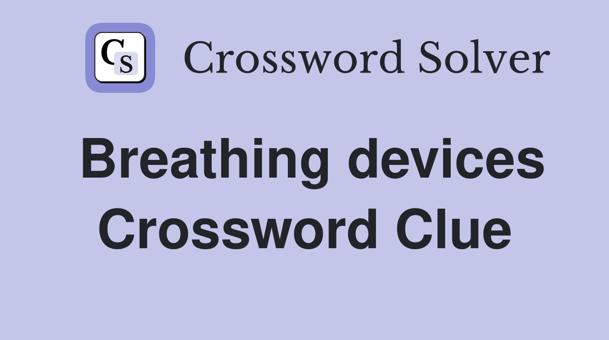 Breathing devices Crossword Clue