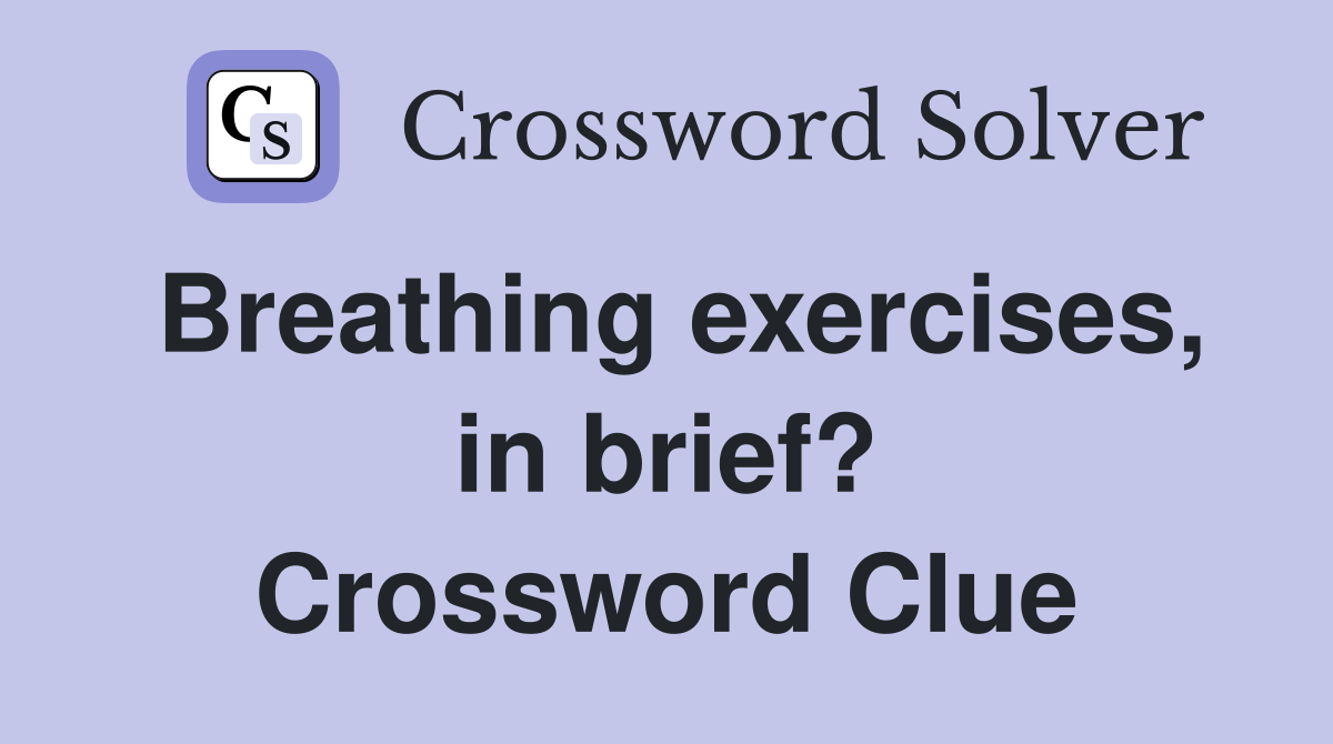 Breathing exercises, in brief? Crossword Clue