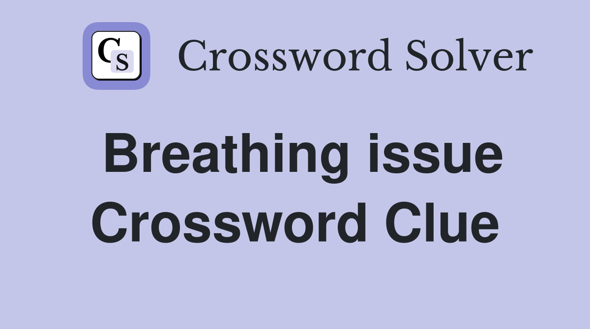Breathing issue Crossword Clue