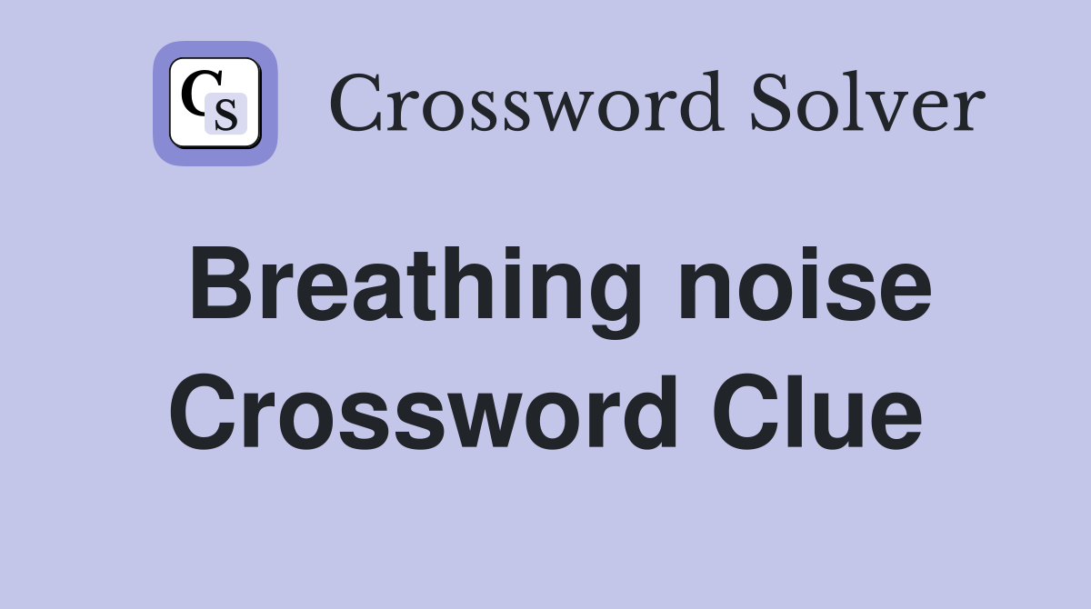 Breathing noise Crossword Clue