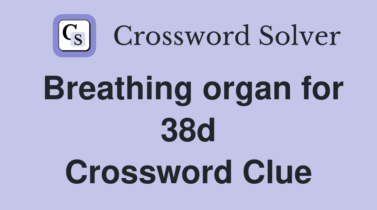 Breathing organ for 38d Crossword Clue