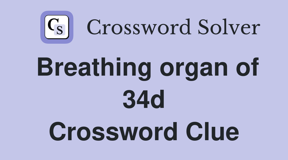 Breathing organ of 34d Crossword Clue