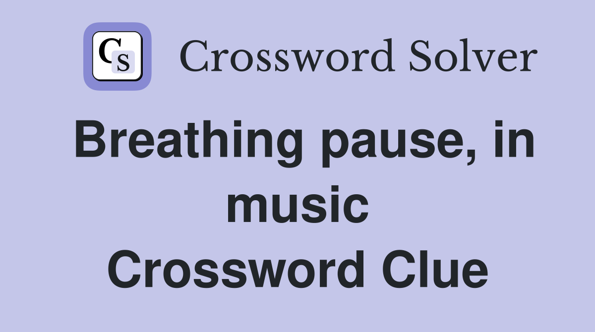 Breathing pause, in music Crossword Clue