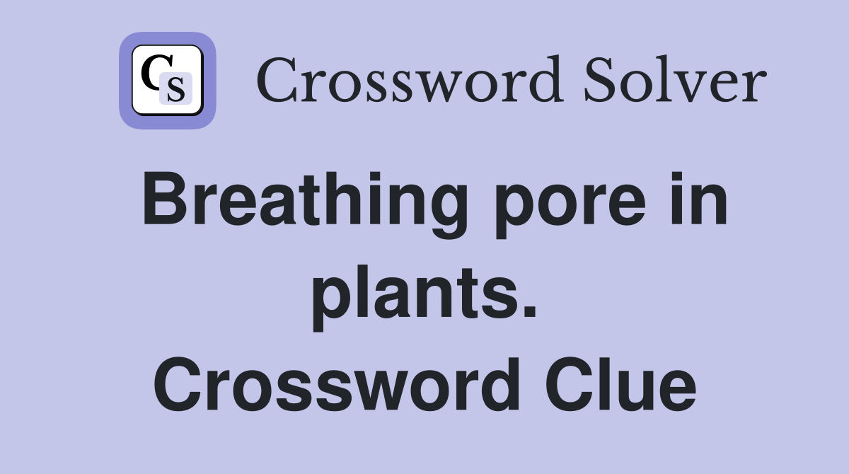 Breathing pore in plants. Crossword Clue