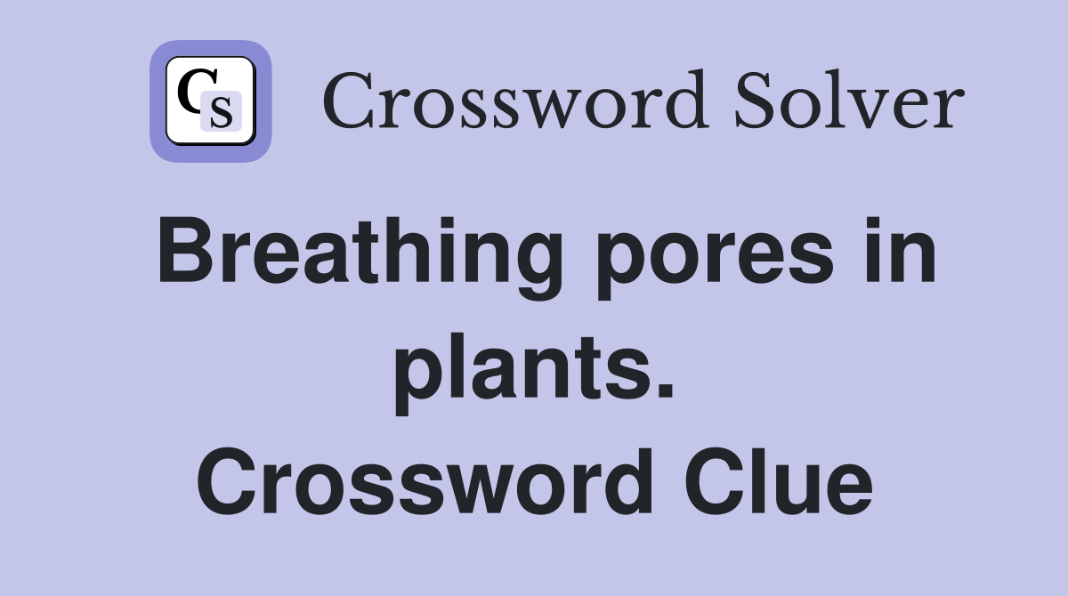 Breathing pores in plants. Crossword Clue