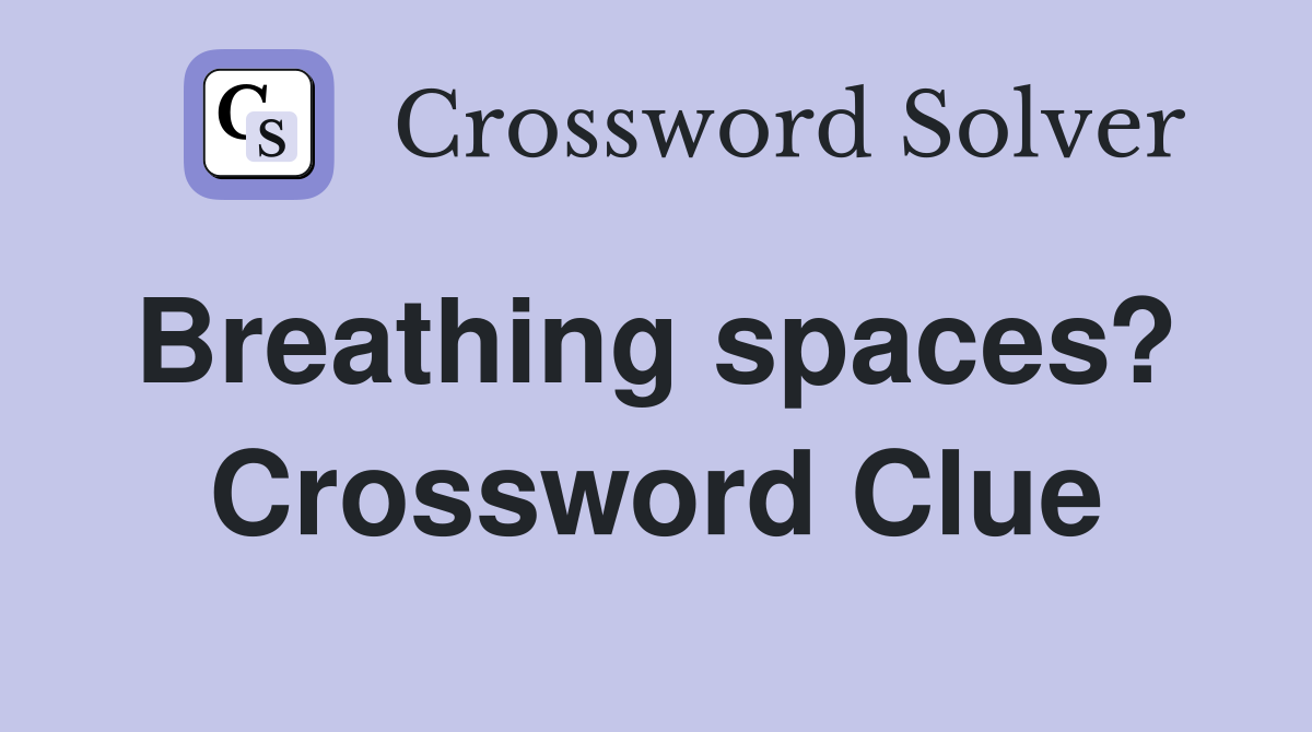 Breathing spaces?  Crossword Clue