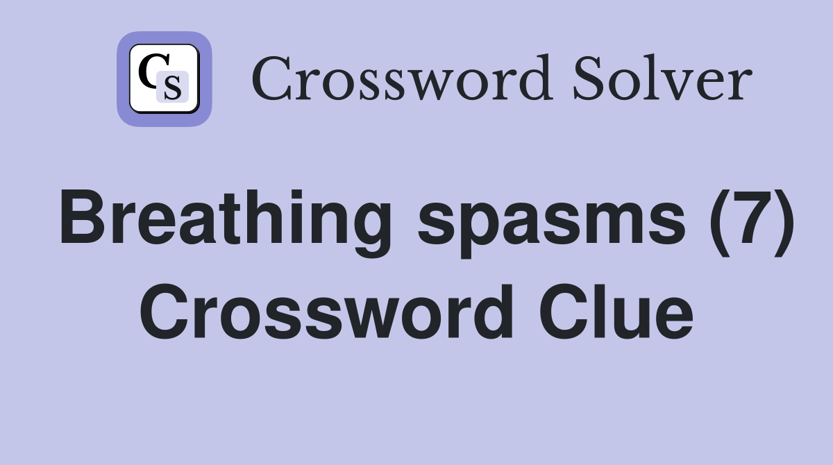 Breathing spasms (7) Crossword Clue