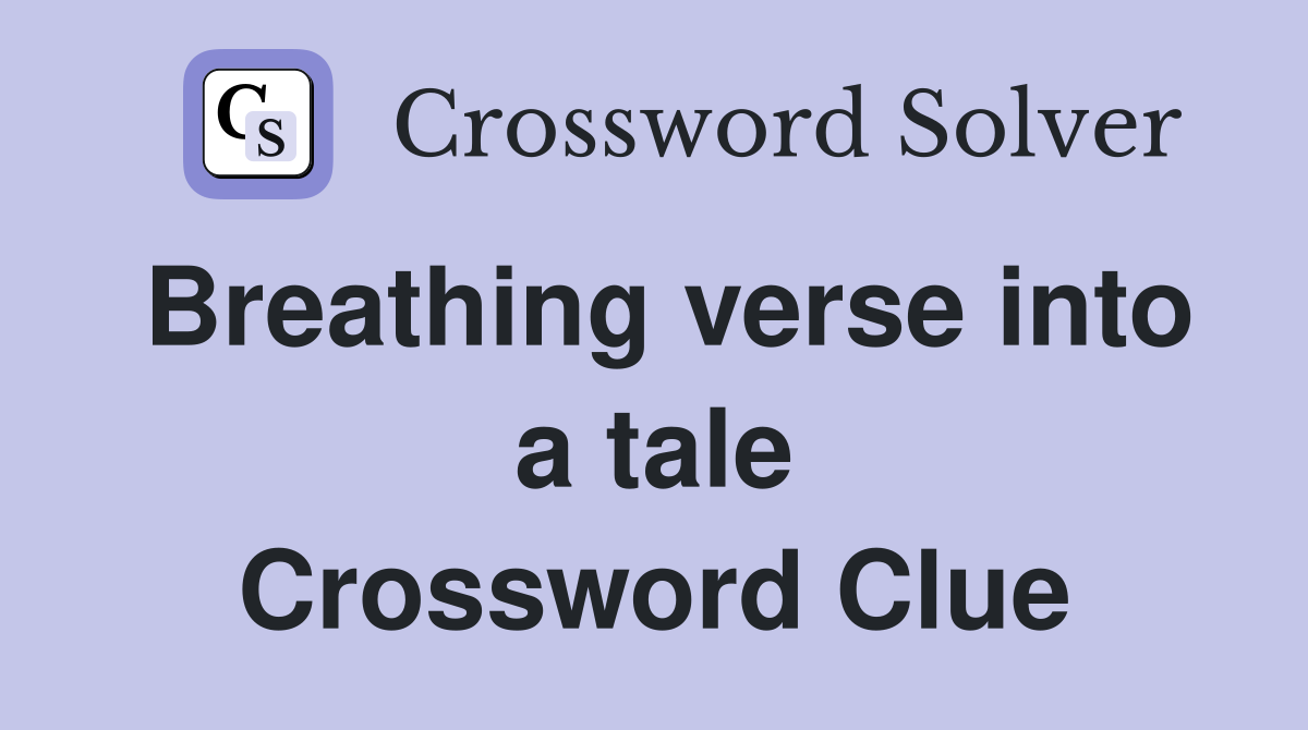 Breathing verse into a tale Crossword Clue