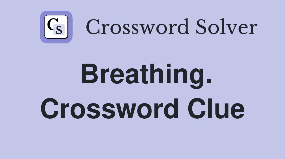 Breathing. Crossword Clue