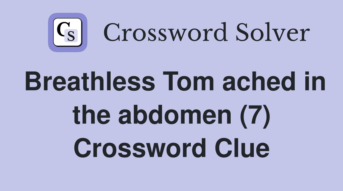 Breathless Tom ached in the abdomen (7) Crossword Clue
