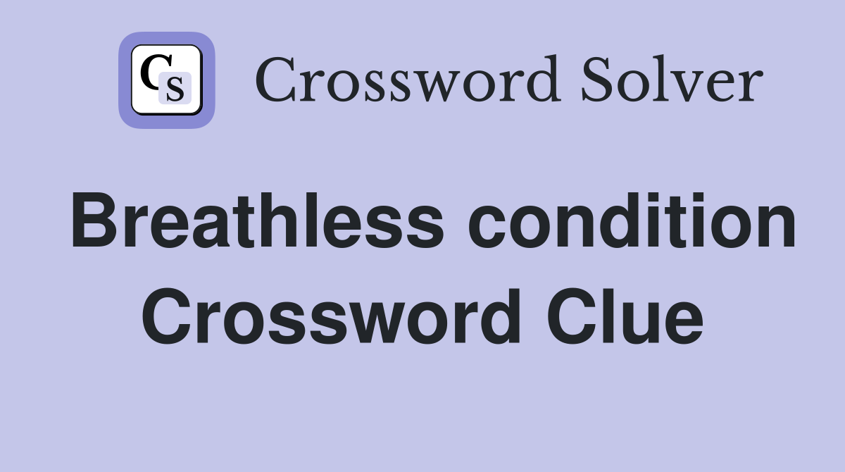 Breathless condition Crossword Clue