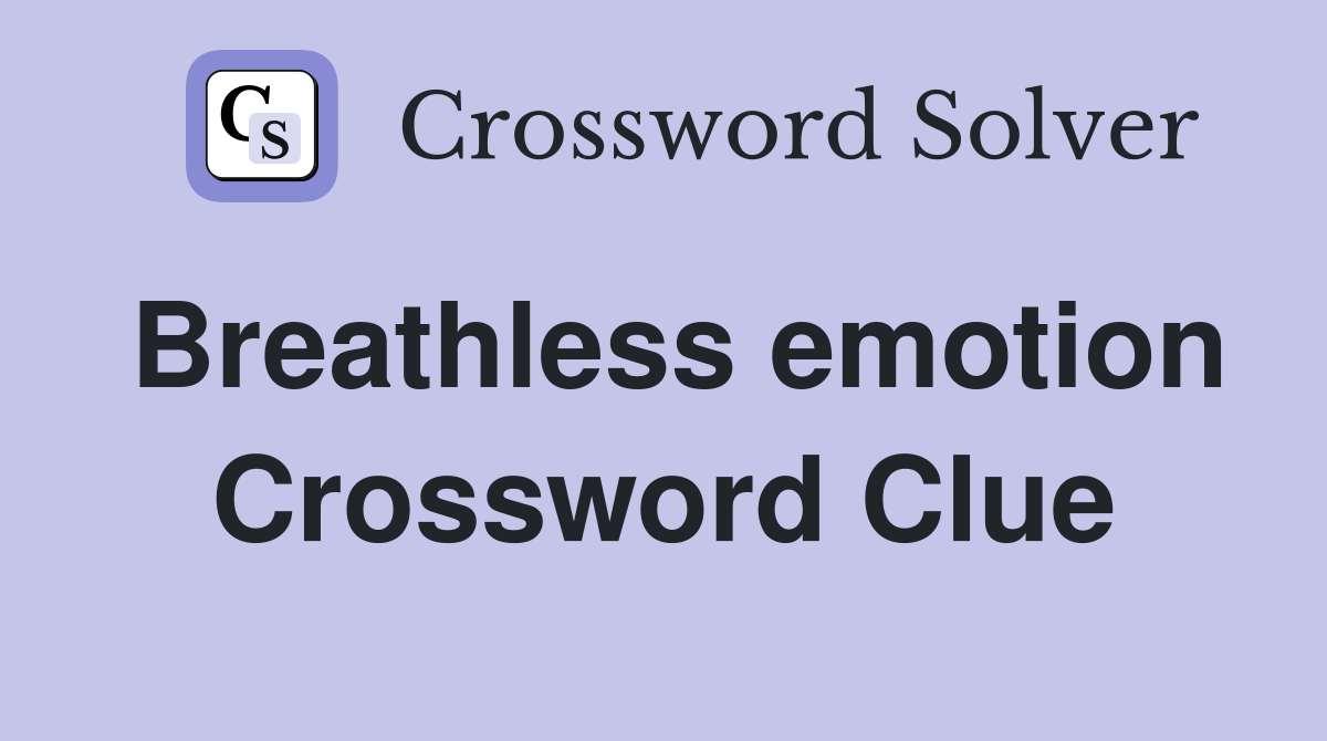 Breathless emotion Crossword Clue