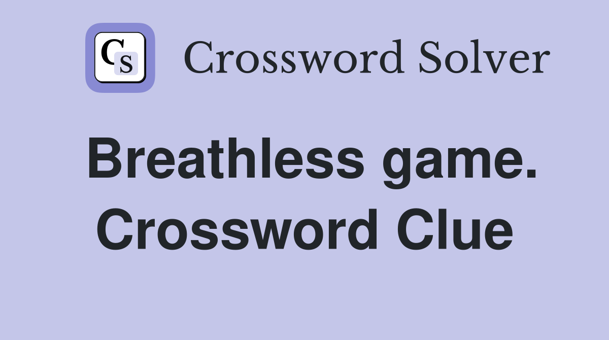 Breathless game. Crossword Clue