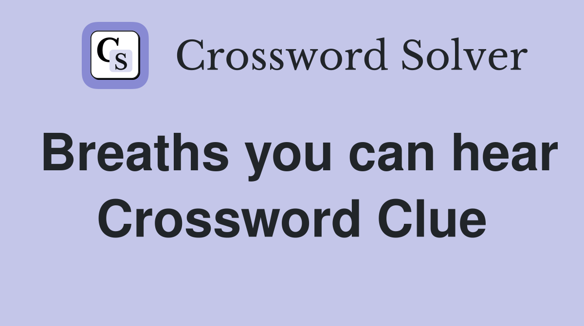 Breaths you can hear Crossword Clue